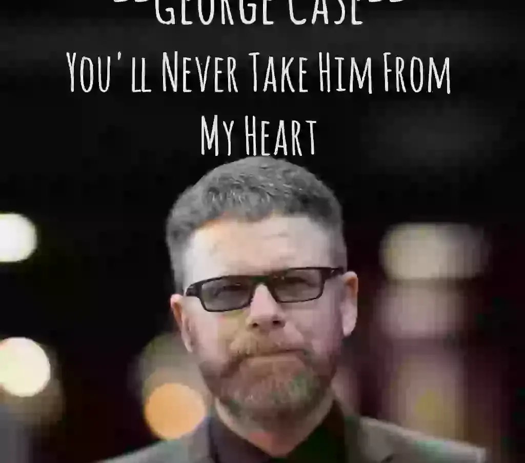 GEORGE CASE RELEASES "YOU'LL NEVER TAKE HIM FROM MY HEART"
