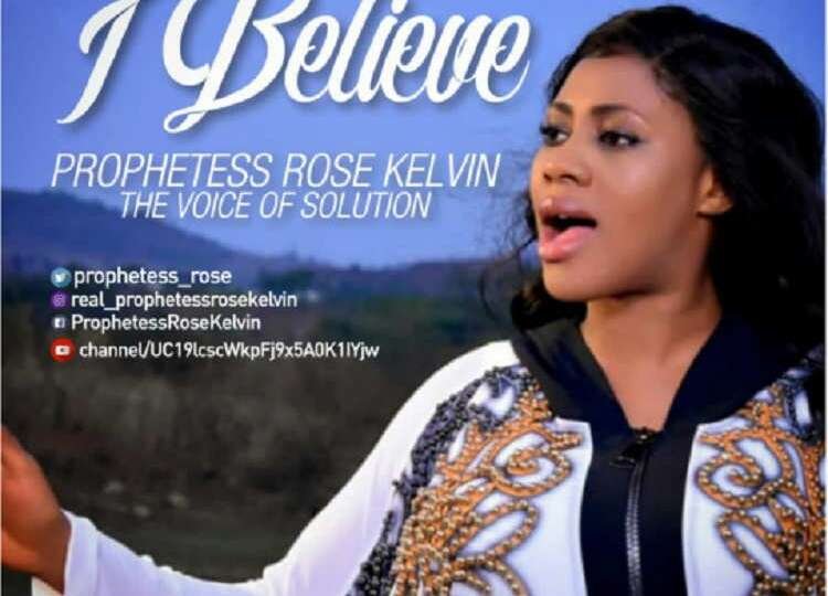 I Believe Prophetess Rose Kelvin