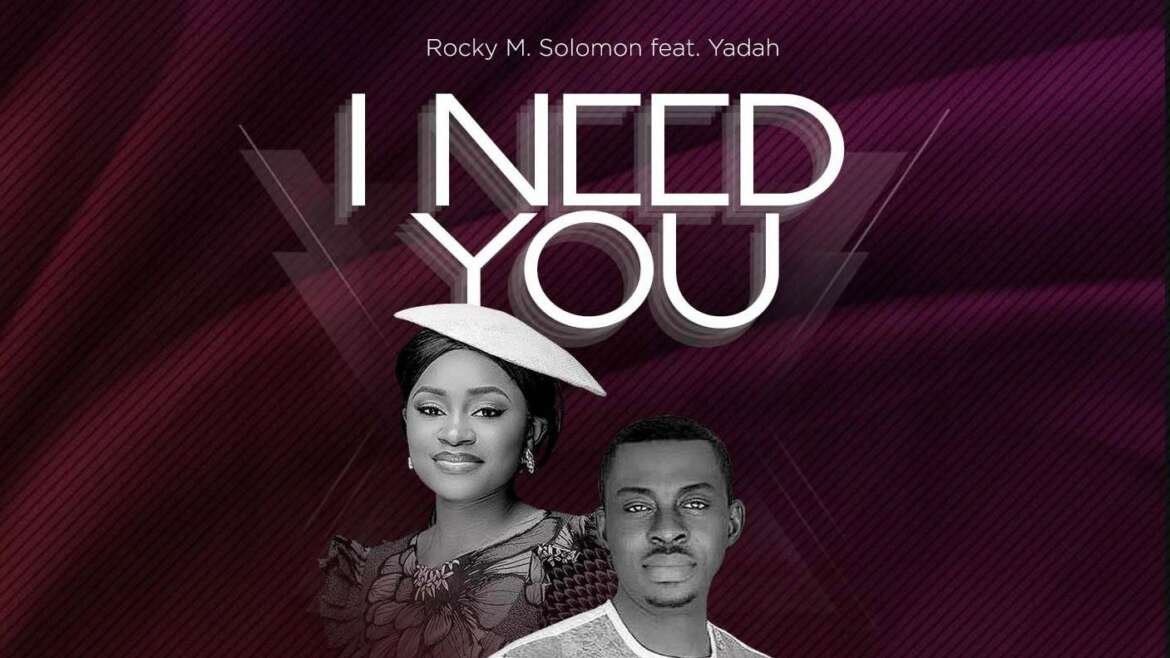 I Need You Rocky M Solomon Ft Yadah Art