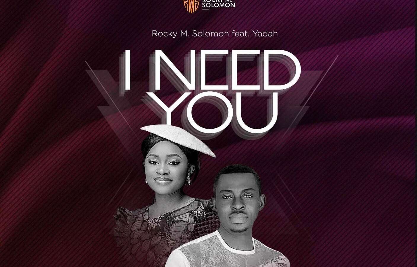 I Need You Rocky M Solomon Ft Yadah Art