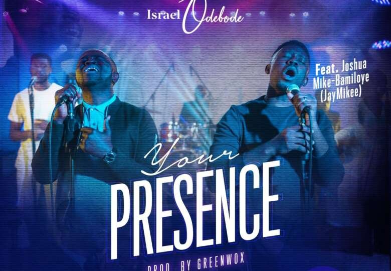 Israel Odebode Your Presence Feat. JayMikee