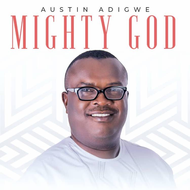 Mighty God Austin Adigwe