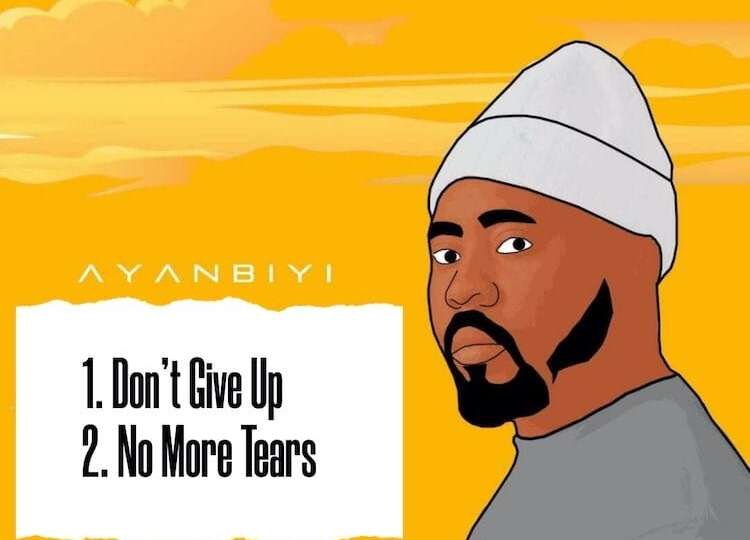 No More Tears Dont Give Up Ayanbiyi