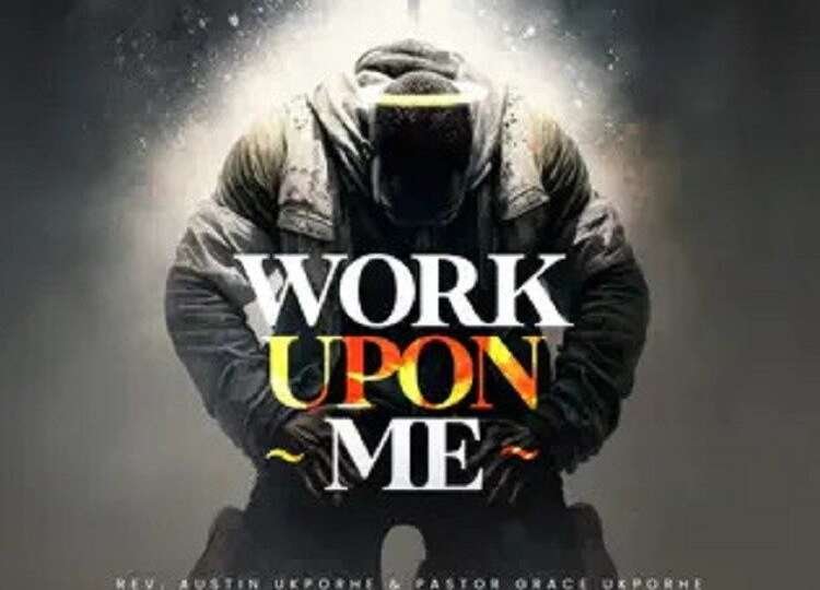 Reverend Austin Ukporhe Releases Work Upon Me Featuring Pastor Grace Ukporhe