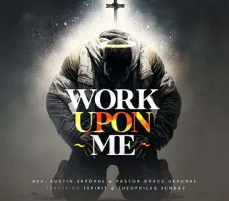 Reverend Austin Ukporhe Releases Work Upon Me Featuring Pastor Grace Ukporhe