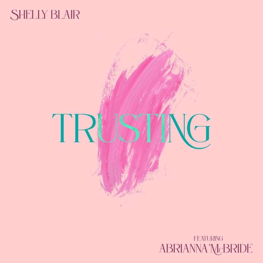 Shelly Blair Feat. Abrianna Mcbride Trusting