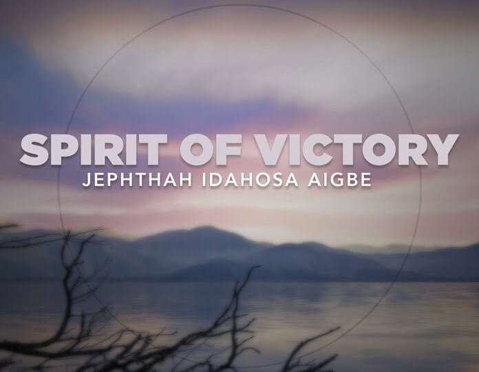 Spirit of Victory Jephthah Idahosa Aigbe