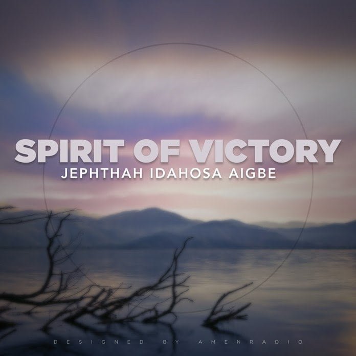 Spirit of Victory Jephthah Idahosa Aigbe