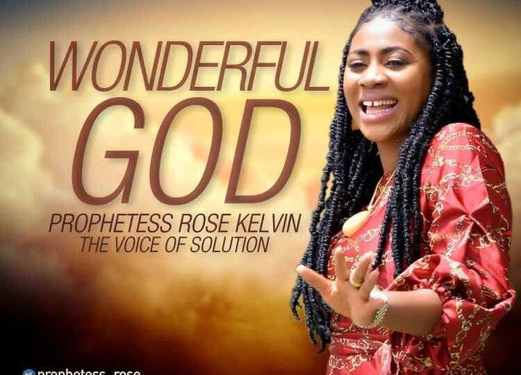 Wonderful God – Prophetess Rose Kelvin