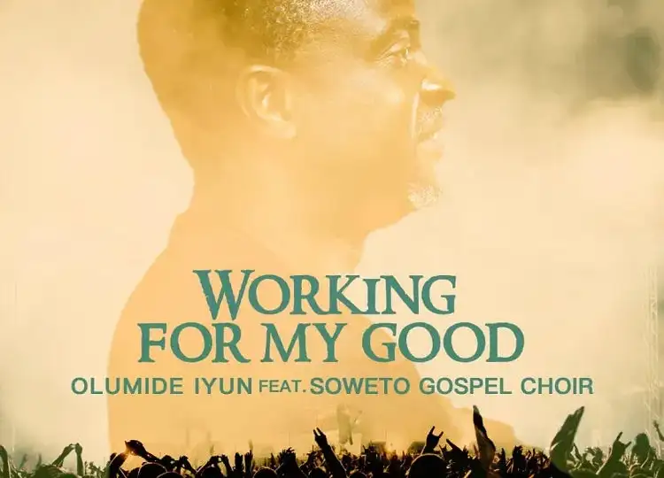 Working For My Good Olumide Iyun Ft. Soweto Gospel Choir