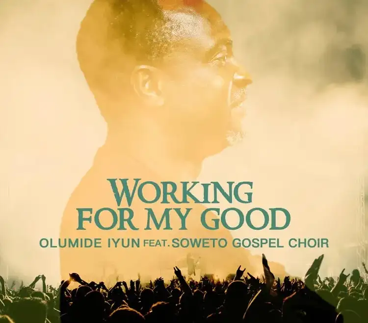 Working For My Good Olumide Iyun Ft. Soweto Gospel Choir