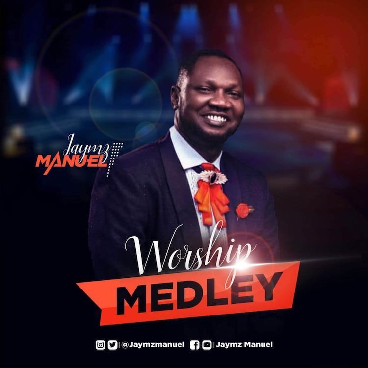 Worship Medley – Jaymz Manuel