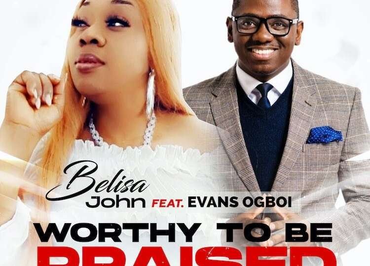 Worthy To Be Praised Belisa John ft. Evans Ogboi