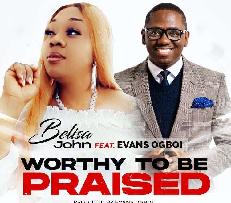 Worthy To Be Praised Belisa John ft. Evans Ogboi