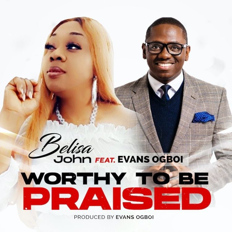 Worthy To Be Praised Belisa John ft. Evans Ogboi