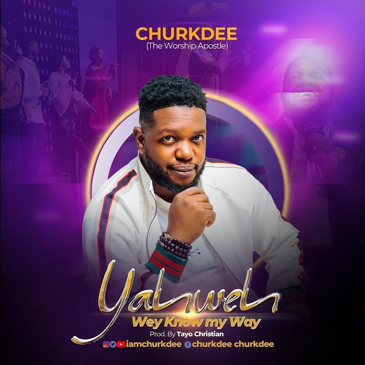 Yahweh Wey Know My Way – Churkdee