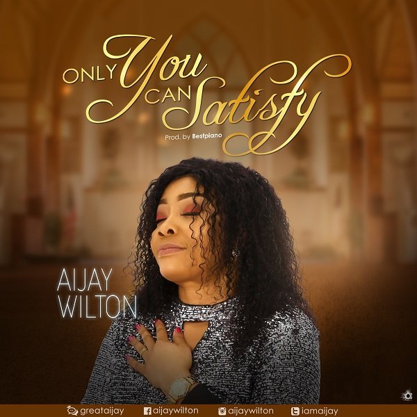 [New Song]: Aijay Wilton – Only You Can Satisfy