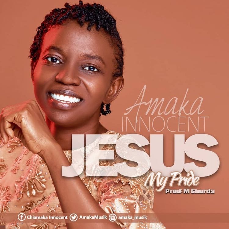 [New Audio+ Lyric Video]: Amaka Innocent – Jesus My Pride
