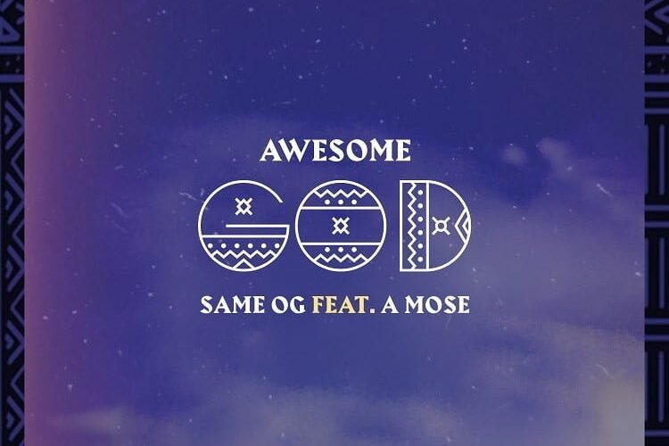 Same OG Releases ‘Awesome God’ Featuring A Mose
