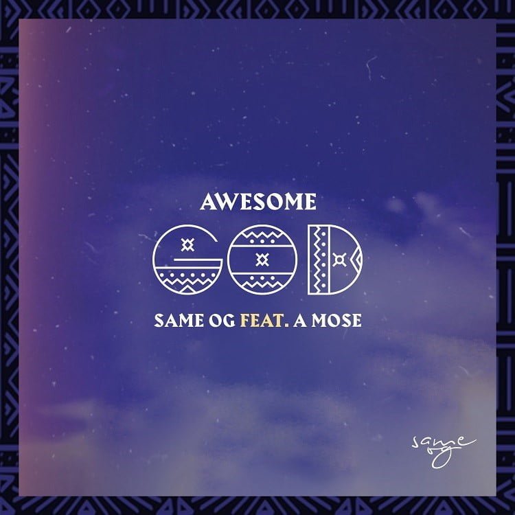 Awesome God Same OG Ft. A Mose