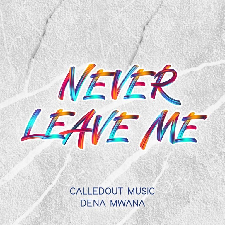 Music: CalledOut Music – Never Leave Me ft Dena Mwana |