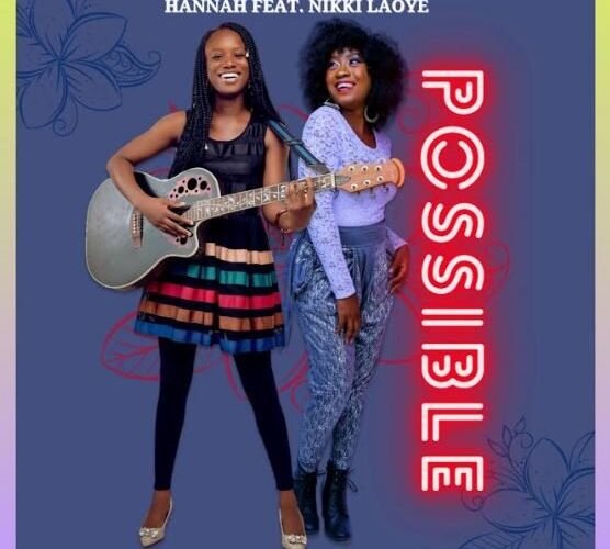 [Official Video]: Hannah – Possible Feat. Nikki Laoye