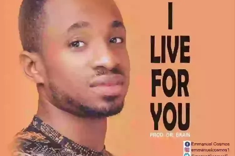 Emmanuel Cosmos Shares ‘I Live For You’