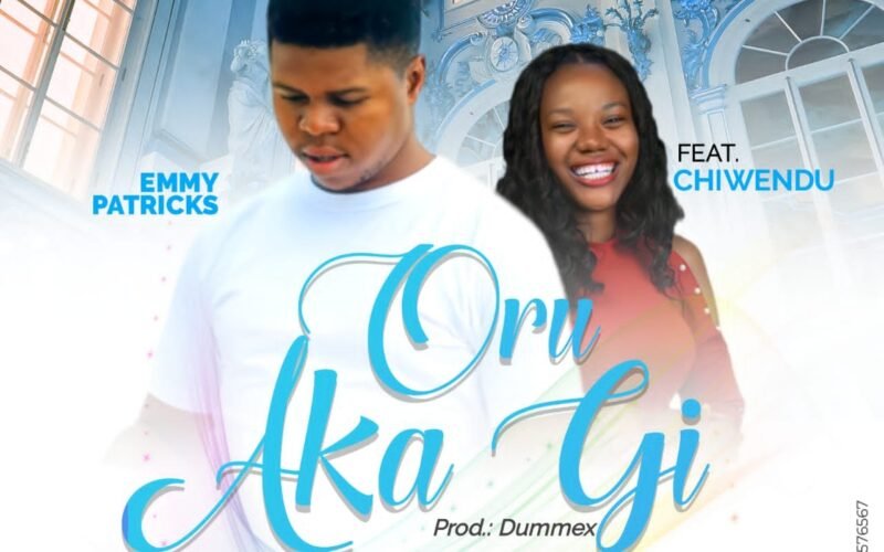 [New Single]: Emmy Patricks Ft. Chiwendu – Oru Aka Gi