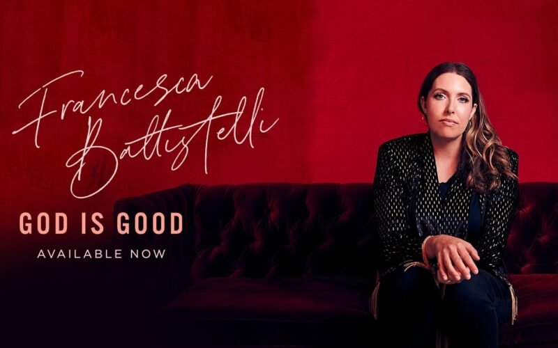 FRANCESCA BATTISTELLI RELEASES ‘GOD IS GOOD’