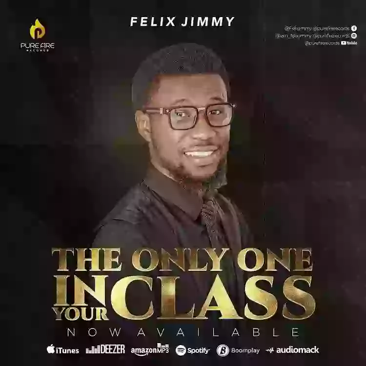 Felix Jimmy Releases “The Only One in Your Class”