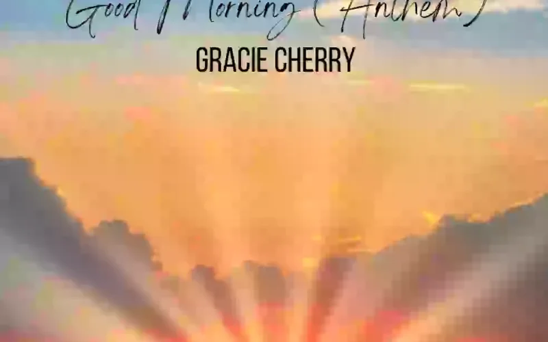 GRACIE CHERRY RELEASES “GOOD MORNING (ANTHEM)”