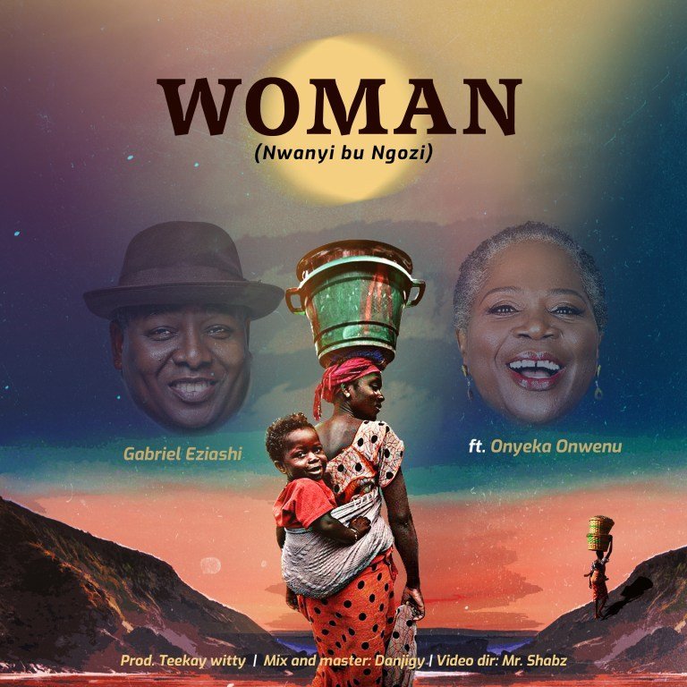 [Official Video]: Gabriel Eziashi – Woman (Nwanyi Bu Ngozi) ft Onyeka Onwenu