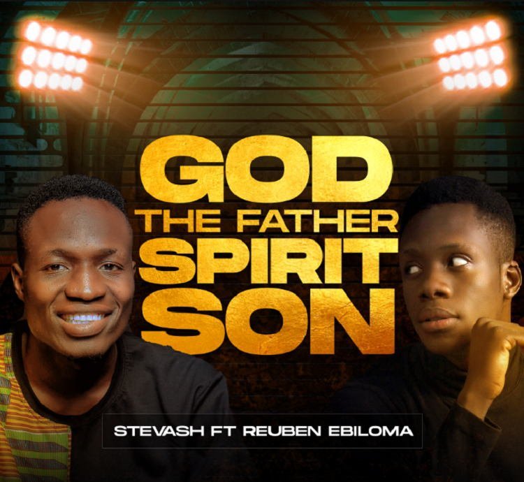 God The Father Spirit Son Stevash ft. Reuben Ebiloma