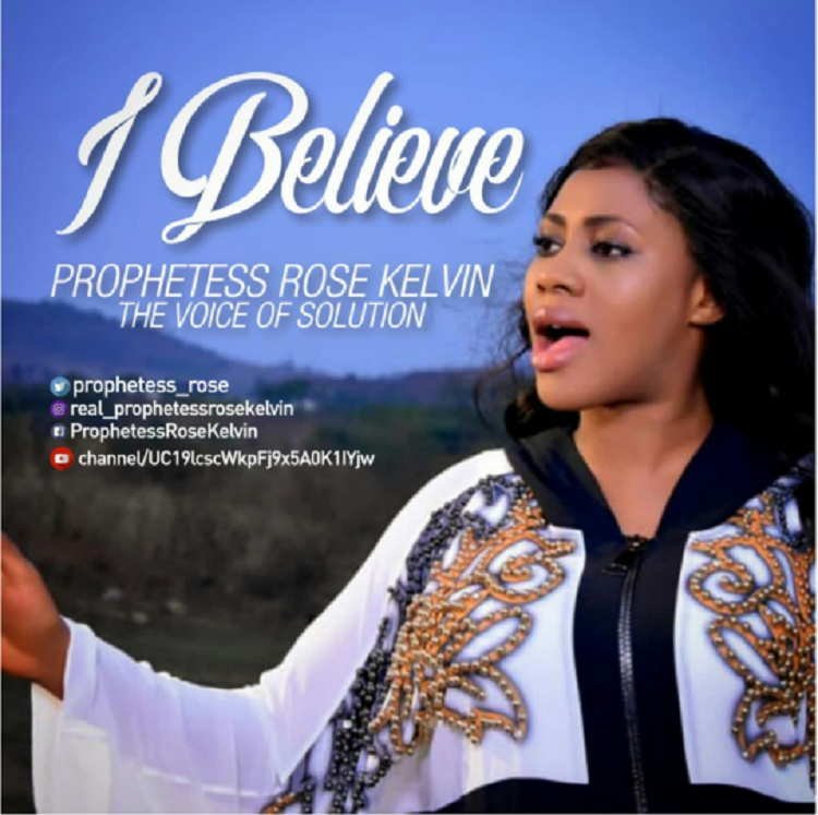 I Believe Prophetess Rose Kelvin