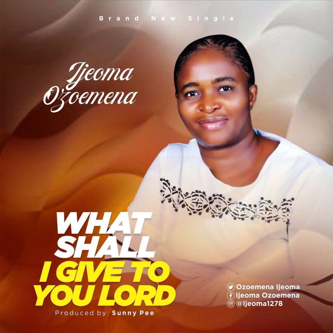 [New Single]: Ijeoma Ozoemena – What Shall I Give To You Lord