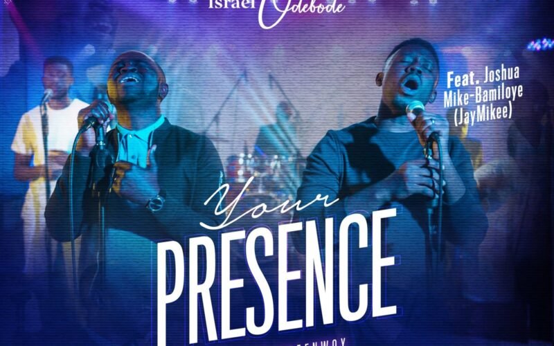 Israel Odebode Releases “Your Presence” Featuring JayMikee