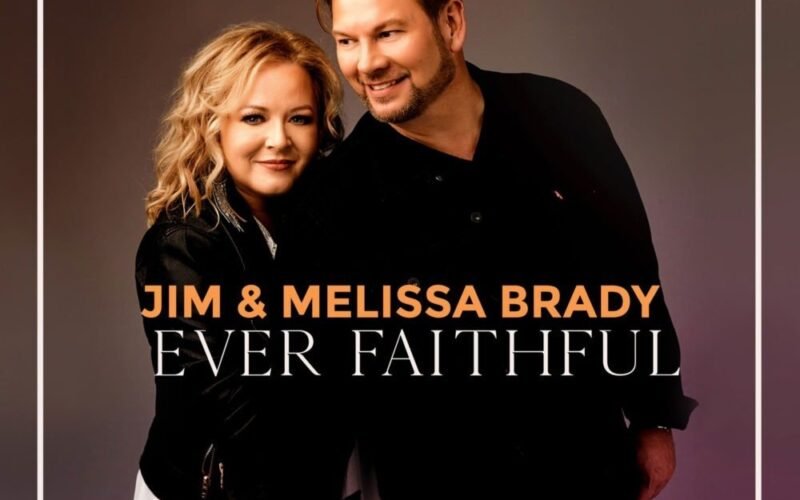 Jim & Melissa Brady Release Brand-New Album ‘Ever Faithful’