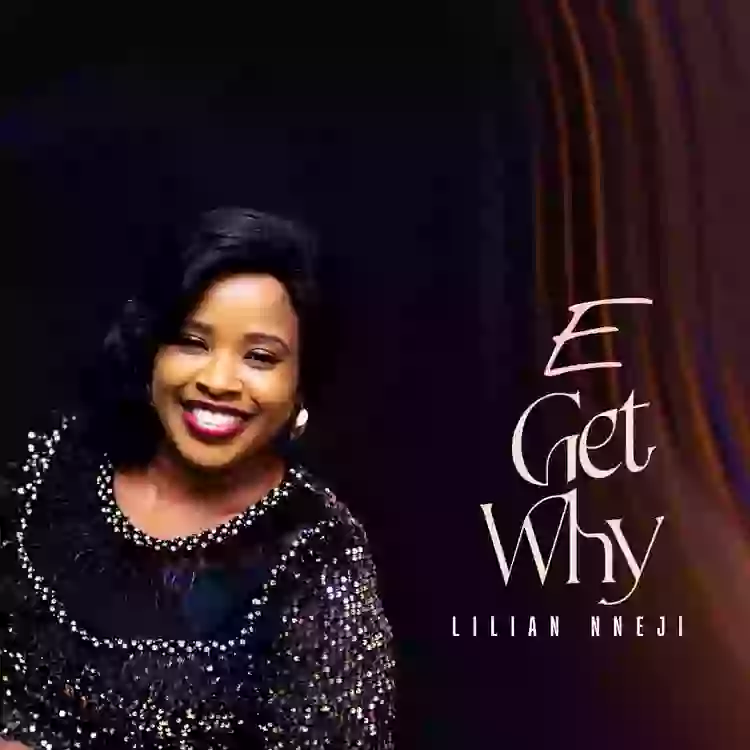 Lilian Nneji Releases “E Get Why”