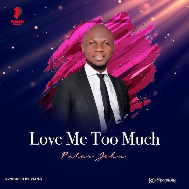 [New Song+ Lyrics] Peter John – Love Me Too Much