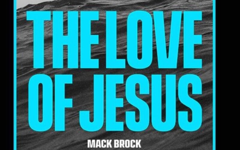 Mack Brock Releases New Song “The Love Of Jesus”