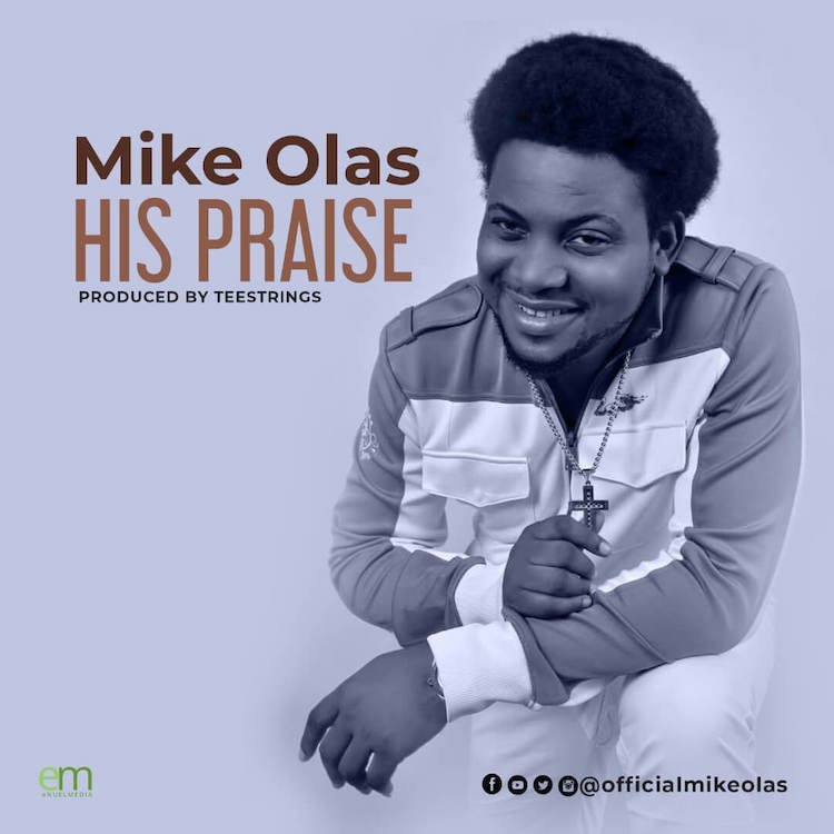 [New Song]: Mike Olas – His Praise