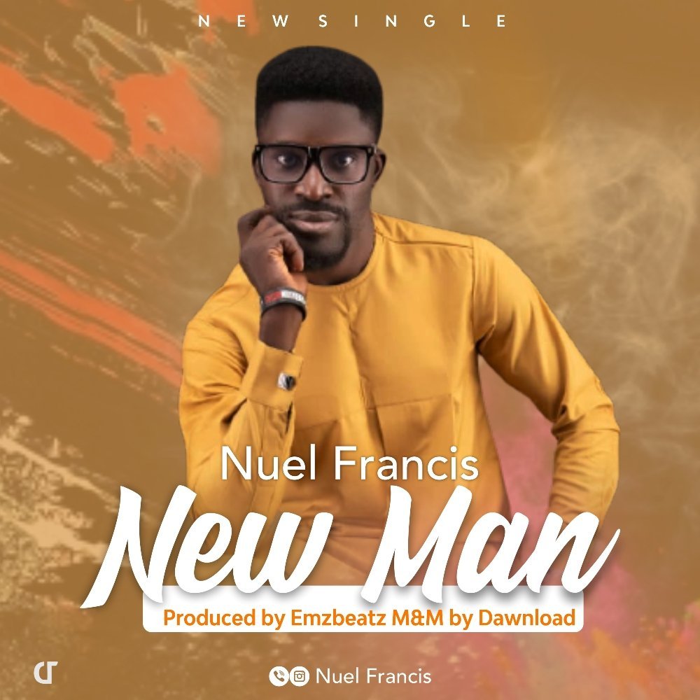 [New Single]: Nuel Francis – New Man