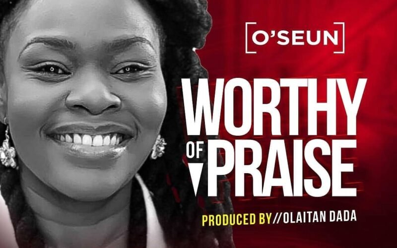 New Music: O’Seun – Worthy Of Praise
