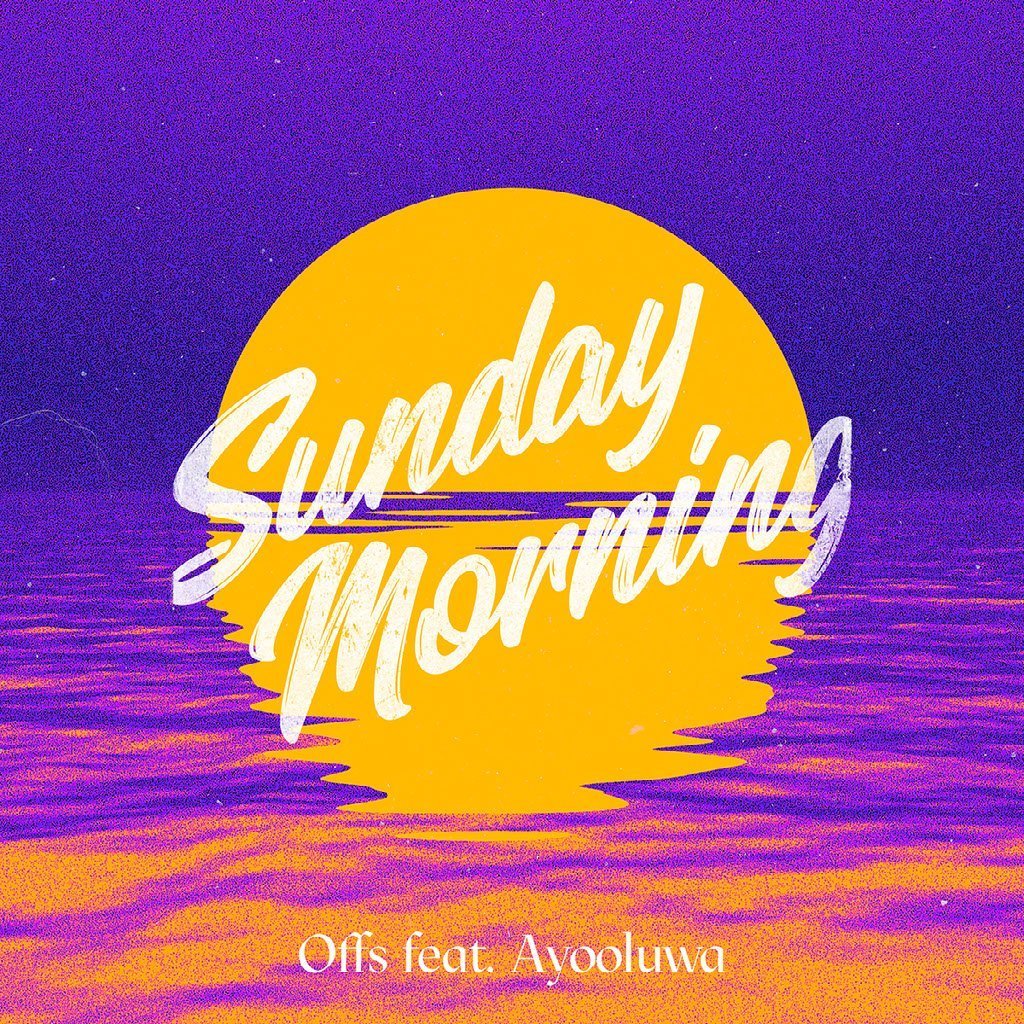 Offs – Sunday Morning Feat. Ayooluwa