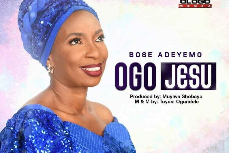 New Music + Lyric Video: Bose Adeyemo –  Ogo Jesu