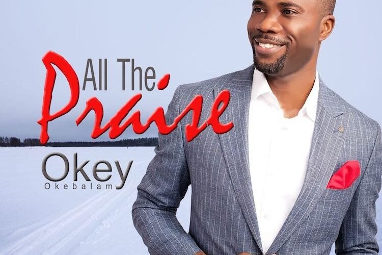 Okey Okebalam Releases ‘All The Praise’