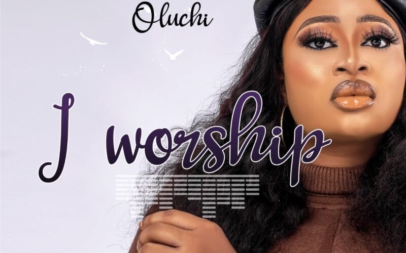 Oluchi Releases ‘I Worship’