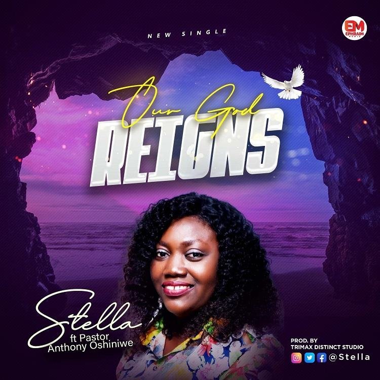 [New Audio+ Lyrics] Our God Reigns – Stella featuring Pastor Anthony Oshiniwe