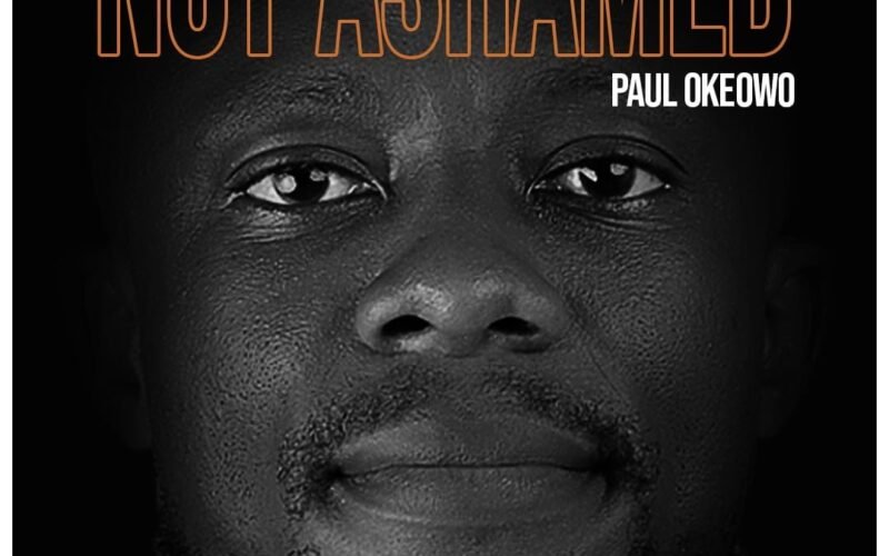New Music: Paul Okeowo – Not Ashamed