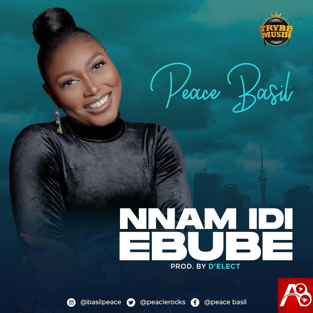 [New Single+ Lyrics]: Peace Basil – Nnam Idi Ebube